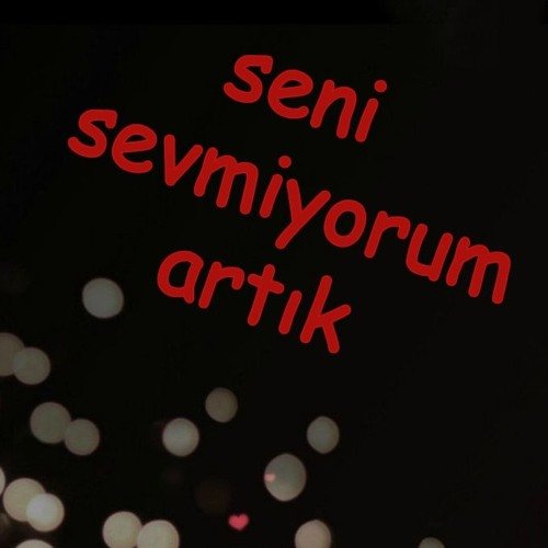 Artık Seni Sevmiyorum!