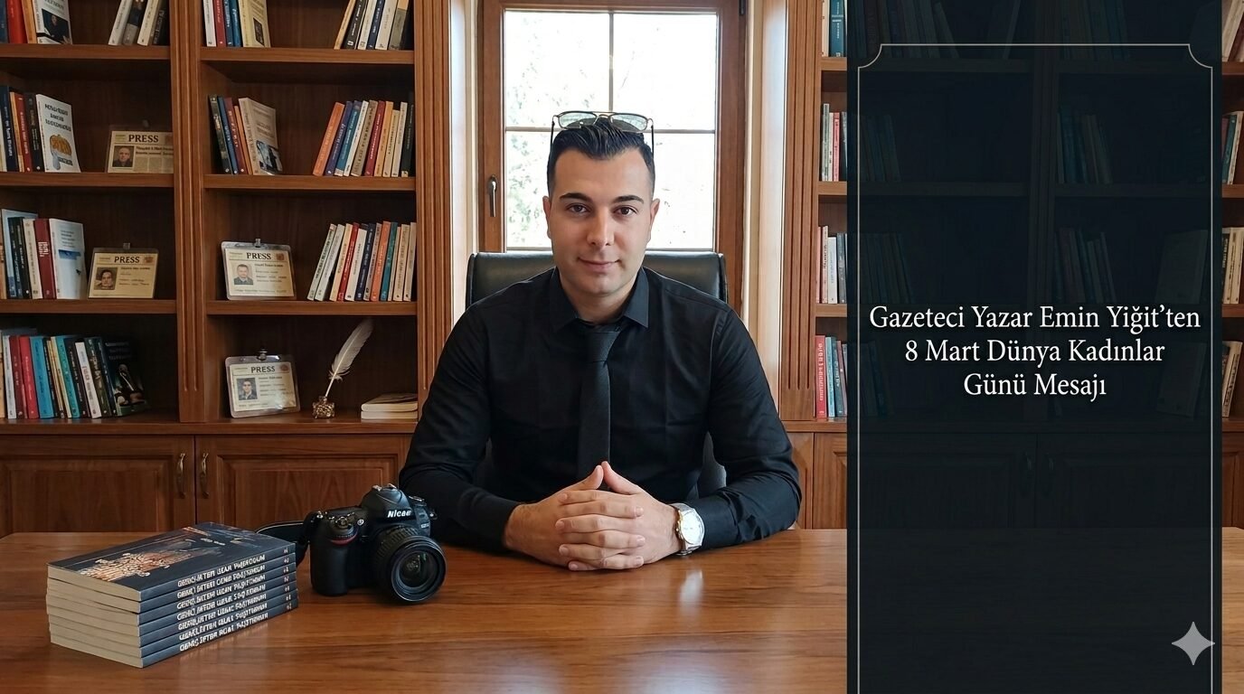 Gazeteci Yazar Emin Yiğit’ten 8 Mart Kadınlar Günü Mesajı